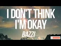 BAZZI - I DON'T THINK I'M OKAY (LYRICS)