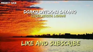 Download Lirik lagu Doaku Untukmu Sayang; Cover Meisita Lomania ( Project Gaje ) MP3