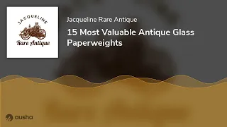 15 Most Valuable Antique Glass Paperweights