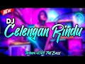 DJ CELENGAN RINDU REMIX TERBARU 2024 | DAN TUNGGULAH AKU DISANA MELEPASKAN CELENGAN RINDUKU