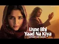 Lagu Usne Bhi Yaad Na Kiya (اُس نے بھی یاد نہ کیا) Sufi songs Qawwali Vibes That Will Touch Your Soul 
