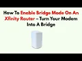How To Enable Bridge Mode On An Xfinity Router - Turn Your Modem Into A Bridge