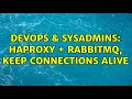 DevOps SysAdmins HAProxy RabbitMQ keep connections alive