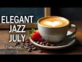 Download Lagu Elegant Jazz July ☕ Positive Bossa Nova Instrumental for Joyful Starts and Calm Focus