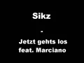 Sikz - Jetzt gehts los feat Marciano