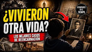 ¿VIVIERON OTRA VIDA? Los Mejores Casos de Reencarnación