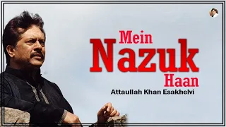 Mein Nazuk Haan | Attaullah Khan Esakhelvi