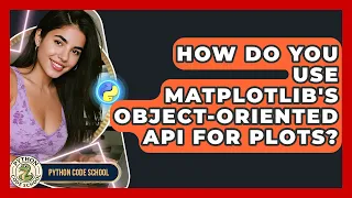 How Do You Use Matplotlib s Object-Oriented API For Plots - Python Code School