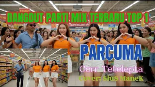 dangdut parti mix terbaru top 1 parcuma corr teletepta cover sius manek