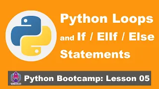 Python Loops and If ElIf Else Statements Python Bootcamp Lesson 05