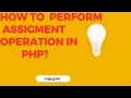 The Power of Assignment Operators in PHP Tutorial