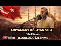 Lagu ADIYAMANI AĞLATAN   SELA | 8 MİLYON İZLENME |Bilal Salan |😭 #cuma  #sela #adıyaman #keşfet #video 