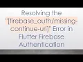 Resolving the -continue-uri Error in Flutter Firebase Authentication