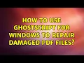 How to use GhostScript for Windows to repair damaged PDF files
