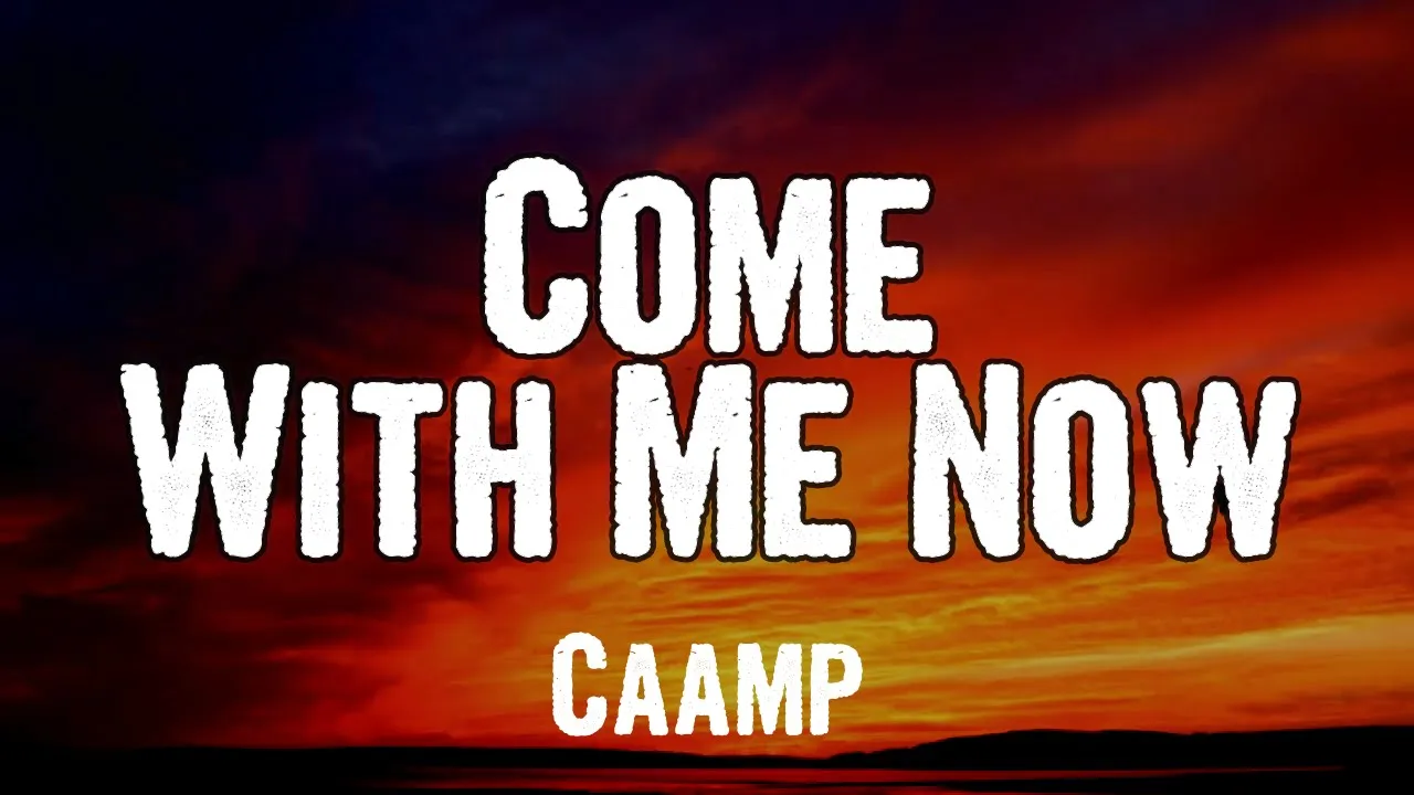 Caamp - Come With Me Now (Lyrics)