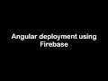 Deploy angular app in 5 mins on firebase Angular tutorial