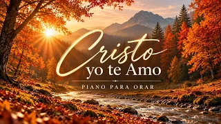 - CRISTO YO TE AMO (Piano Instrumental) 🕊️ Música Cristiana de Paz para Orar, Meditar y Descansar