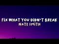 Nate Smith - Fix What You Didn't Break (Lyrics)