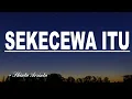 Download Lagu SEKECEWA ITU - Shinta Arsinta || Video Lirik