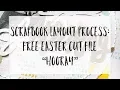 Scrapbook Layout Process FREE Easter Cut File Hooray