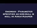 Android Parameter specified as non-null is null in ArrayAdaper