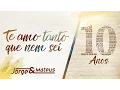 Download Lagu Jorge \u0026 Mateus - Te Amo Tanto Que Nem Sei [10 Anos Ao Vivo​] (Vídeo Oficial)