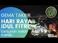 Download Lagu GEMA TAKBIR IDUL FITRI  2021 | TAKBIR MERDU NO COPYRIGHT
