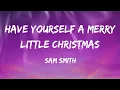 Download Lagu Sam Smith - Have Yourself A Merry Little Christmas(Lyrics)