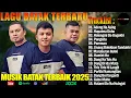 LAGU BATAK TERBARU 2025 - LAGU BATAK VIRAL TIKTOK 2025 \u0026 TERBAIKL SAAT INI \u0026 ENAK DIDENGAR