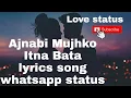 Lagu Ajnabi Mujhko Itna Bata lyrics song -Asha Bhosle Udit Narayan-whatsapp status 💖