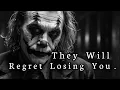 They Will Regret Losing You