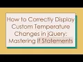 How to Correctly Display Custom Temperature Changes in jQuery Mastering If Statements