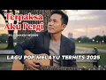 Download Lagu TERPAKSA AKU PERGI // Lagu Pop Melayu Menyentuh Hati