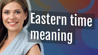 Eastern time meaning of Eastern time
