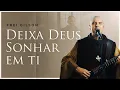 Download Lagu Deixa Deus Sonhar em Ti | Frei Gilson