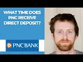 What time does PNC receive direct deposit