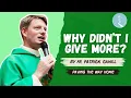 Why Didn t I Give More - By Fr Patrick Cahill
