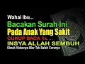 Download Lagu BACAKAN SURAH INI KALAU ANAK SEDANG SAKIT - INSYA ALLAH SEMBUH DENGAN BI IDZNILLAH – DOA KESEMBUHAN
