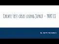 Unit test cases using Junit - PART II