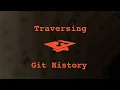 003 Traversing Git History