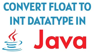 Convert float to int in java using 4 ways How to convert float to integer datatype
