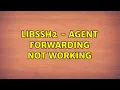 libssh2 - Agent Forwarding not working