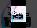 Top 6 projects to practice JAVASCRIPT