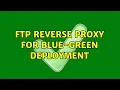 FTP Reverse Proxy for Blue-Green Deployment