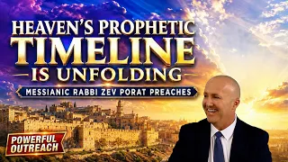 Powerful OUTREACH: Heaven's Prophetic TIMELINE Is UNFOLDING - Messianic Rabbi Zev Porat Preaches