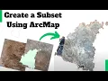 How to Create a Subset Using ArcMap Step-by-Step Guid