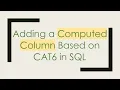Adding a Computed Column Based on CAT6 in SQL