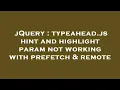 jQuery typeahead js hint and highlight param not working with prefetch remote
