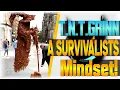 A Survivalists Mindset TRY NOT TO GRINN
