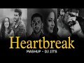 HEARTBREAK MASHUP JUKEBOX | DJ JITS | BROKEN HEART | SAIYAARA | DEEWANIYAT | ARIJIT SINGH | BROKEN 💔